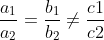 rac{a_{1}}{a_{2}} = rac{b_{1}}{b_{2}} 
eq rac{c1}{c2}