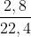
\frac{2,8}{22,4}