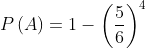 Xác suất P(A) = 1 - {{left( rac{5}{6} 
ight)}^{4}}