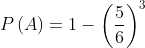 Xác suất P(A) = 1 - {{left( rac{5}{6} 
ight)}^{3}}