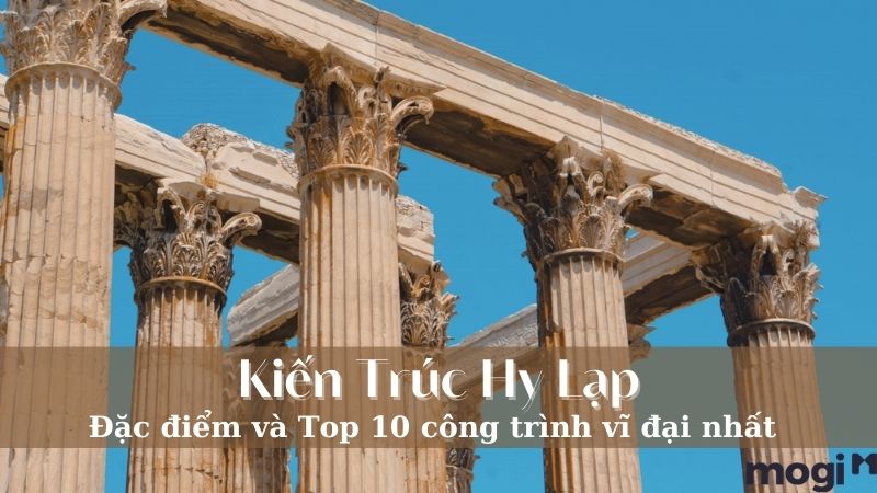 Những Đặc Điểm Nổi Bật Của Kiến Trúc Hy Lạp Và Các Công Trình Huyền Thoại