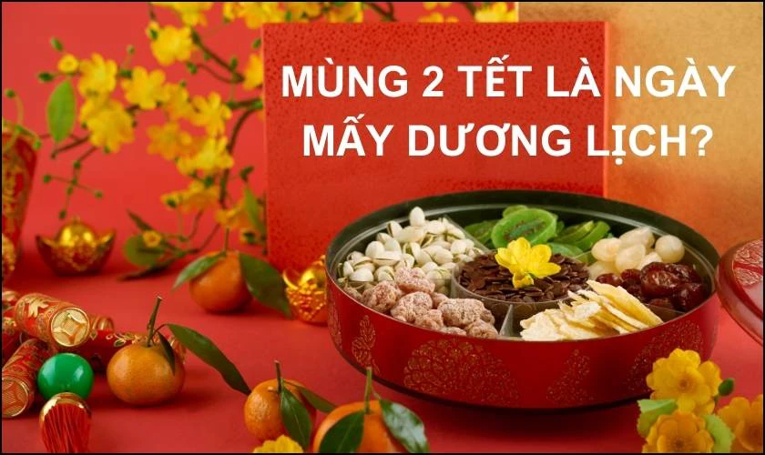 Mùng 2 Tết 2025 rơi vào ngày nào theo lịch Dương? Và bạn nên làm gì vào