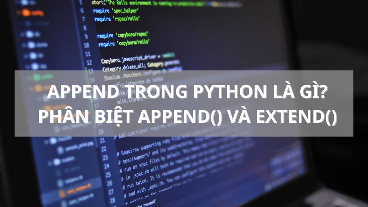 Phương thức append trong Python là gì? So sánh sự khác biệt giữa append ...