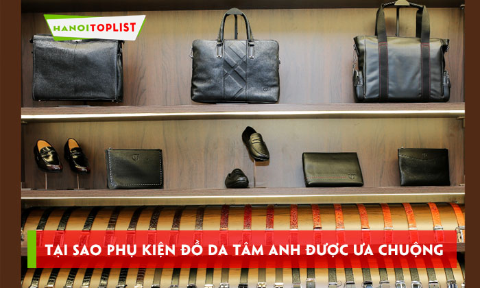 Lý do phụ kiện đồ da cao cấp Tâm Anh luôn được yêu thích