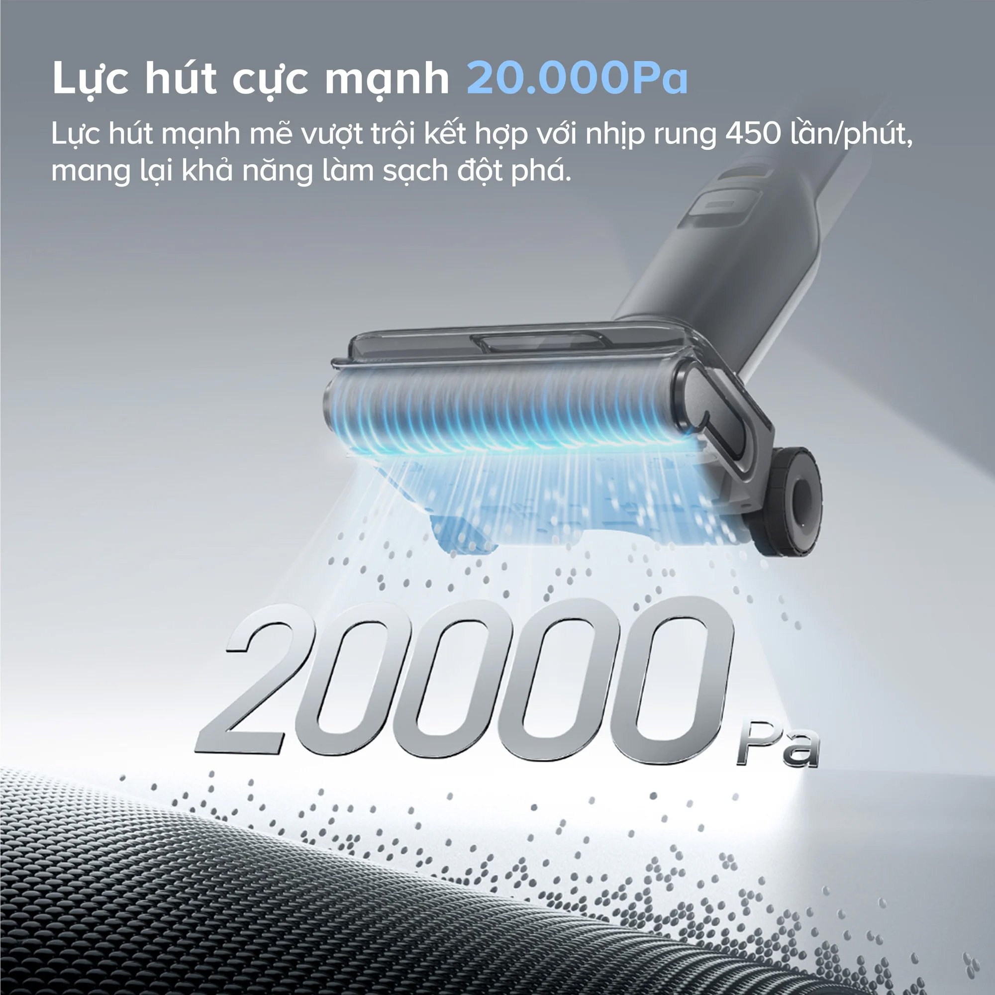 Lực hút mạnh mẽ 20.000Pa – Làm sạch toàn diện