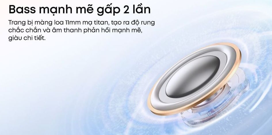 Driver 11mm phủ titan – Bass mạnh mẽ, âm thanh cân bằng